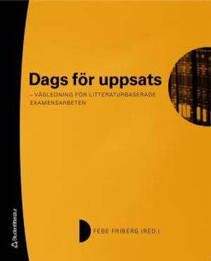 Dags för uppsats : vägledning för litteraturbaserade examensarbeten