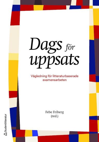 Dags för uppsats : vägledning för litteraturbaserade examensarbeten