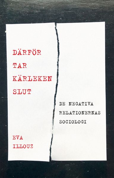 Därför tar kärleken slut : de negativa relationernas sociologi