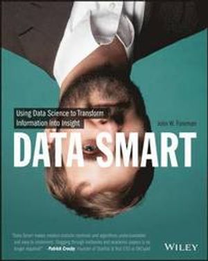 Data Smart: Using Data Science to Transform Information into Insight