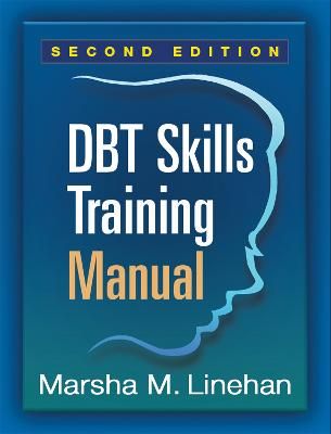 DBT Skills Training Manual, Second Edition, Available separately: DBT Skills Training Handouts and Worksheets