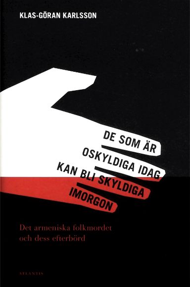 De som är oskyldiga idag kan bli skyldiga imorgon : det armeniska folkmordet och dess efterbörd