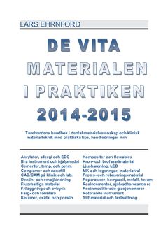 DE VITA MATERIALEN I PRAKTIKEN 2014.2015 : Tandvårdens handbok i dental materialvetenskap och klinisk materialteknik och materialvetenskap med praktiska kliniska tips, handledningar mm.