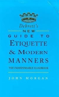 DEBRETT'S NEW GUIDE TO ETIQUETTE AND MODERN MANNERS