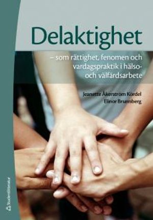 Delaktighet : som rättighet, fenomen och vardagspraktik i hälso- och välfärdsarbete