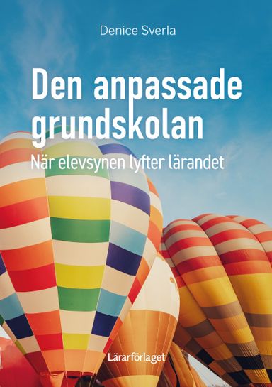 Den anpassade grundskolan : när elevsynen lyfter lärandet