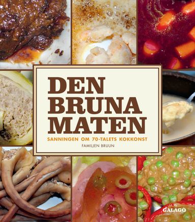 Den bruna maten : sanningen om 70-talets kokkonst