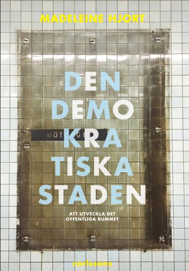 Den demokratiska staden : köpstad, segregation, konstarter och humaniora - att utveckla offentliga rummet - förnuftiga samtal