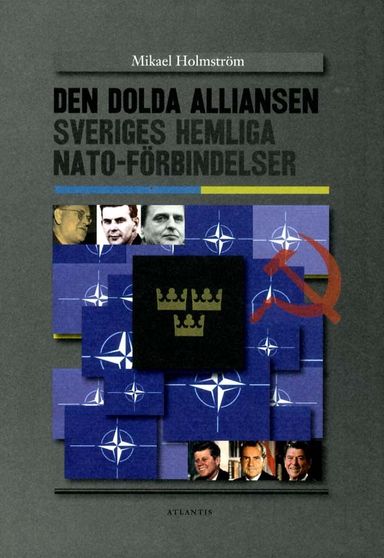 Den dolda alliansen : Sveriges hemliga NATO-förbindelser