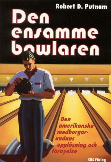 Den ensamme bowlaren. De amerikanska medborgarandans upplösning o förnyelse