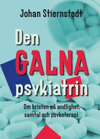 Den galna psykiatrin : om bristen på andlighet, samtal och psykoterapi