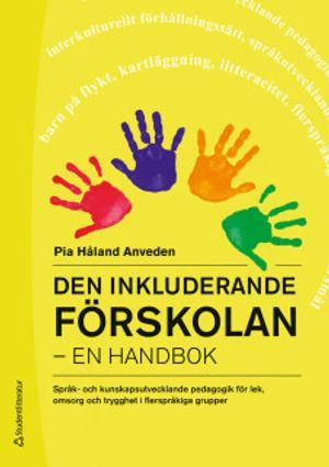 Den inkluderande förskolan : en handbok - språk- och kunskapsutvecklande pedagogik för lek, omsorg och trygghet i flerspråkiga grupper