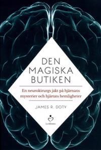 Den magiska butiken : en neurokirurgs jakt på hjärnans mysterier och hjärtats hemligheter