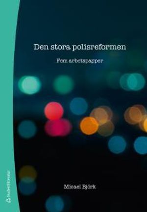 Den stora polisreformen : fem arbetspapper