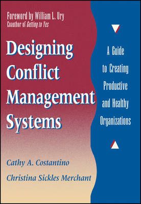 Designing Conflict Management Systems: A Guide to Creating Productive and H