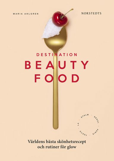 Destination Beautyfood : världens bästa skönhetsrecept och rutiner för glow