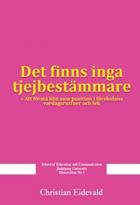 "Det finns inga tjejbestämmare": att förstå kön som position i förskolans vardagsrutiner och lekVolym 4 av Dissertation (School of Education and Communication, Jönköping University), ISSN 1652-7933