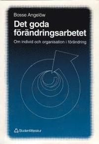 Det goda förändringsarbetet - Om individ och organisation i förändring