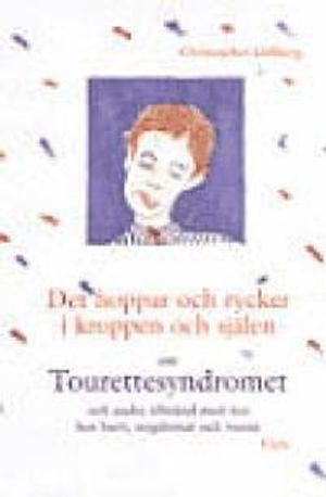 Det hoppar och rycker i kroppen och själen : om Tourettesyndromet och andra tillstånd med tics hos barn, ungdomar och vuxna