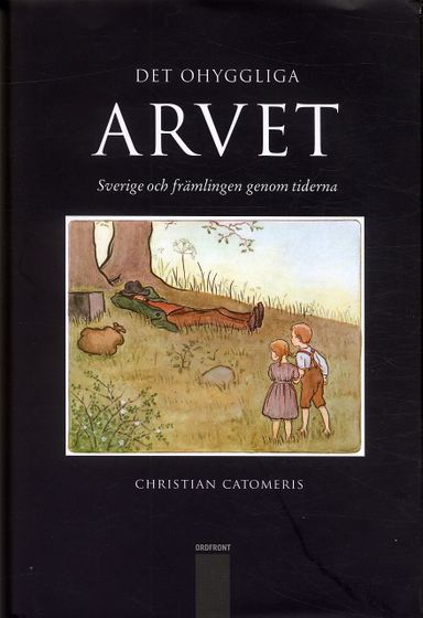 Det ohyggliga arvet : Sverige och främlingen genom tiderna