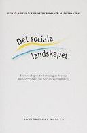 Det sociala landskapet : en sociologisk beskrivning av Sverige från 1950-talet till början av 2000-talet