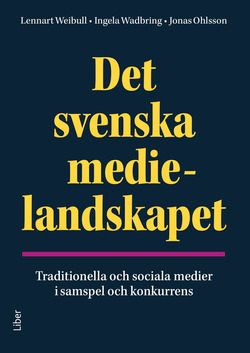 Det svenska medielandskapet : traditionella och sociala medier i samspel och konkurrens