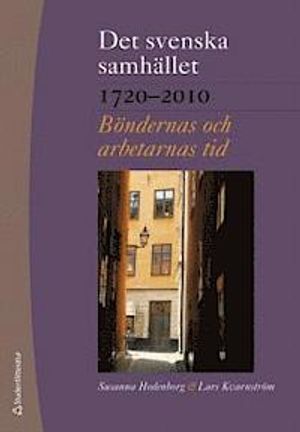 Det svenska samhället 1720-2010 - Böndernas och arbetarnas tid