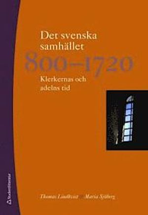 Det svenska samhället 800-1720 : klerkernas och adelns tid