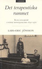 Det terapeutiska rummet Rum och kropp i svensk sinnessjukvård 1850-1970