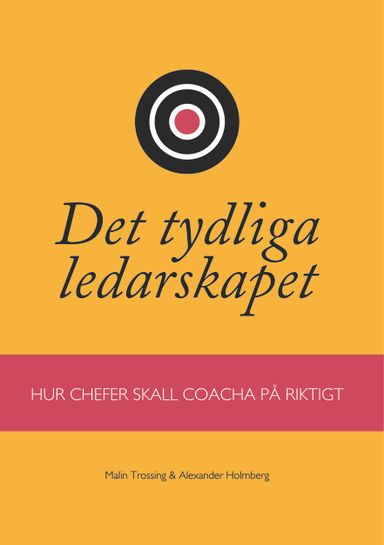 Det tydliga ledarskapet : hur chefer ska coacha på riktigt