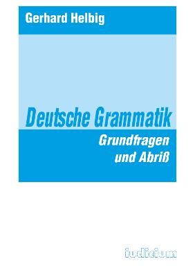 Deutsche Grammatik : Grundfragen und Abriss