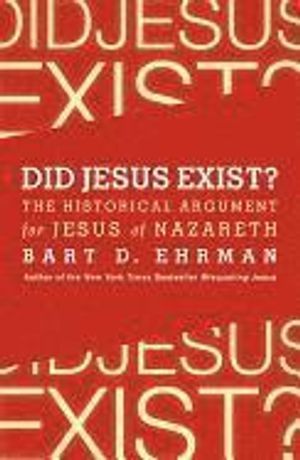 Did Jesus Exist? The Historical Argument for Jesus of Nazareth