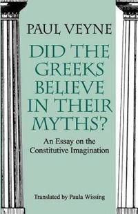 Did the Greeks Believe in Their Myths?  An Essay on the Constitutive Imagination