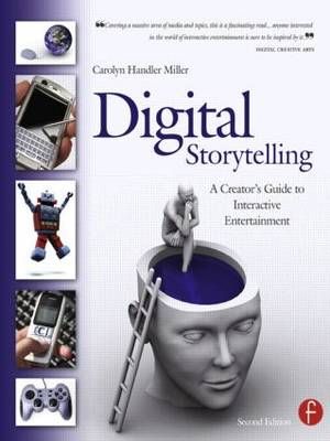 Digital Storytelling: A creator's guide to interactive entertainment