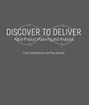 DISCOVER TO DELIVER: Agile Product Planning and Analysis