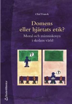 Domens eller hjärtats etik? : Moral och människosyn i skolans värld