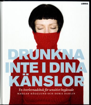 Drunkna inte i dina känslor : en överlevnadsbok för sensitivt begåvade