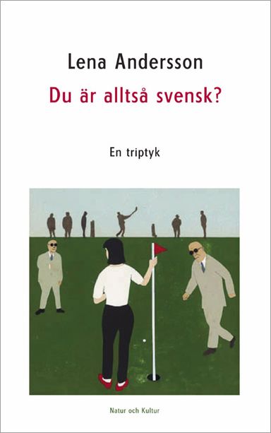 Du är alltså svensk? : en triptyk