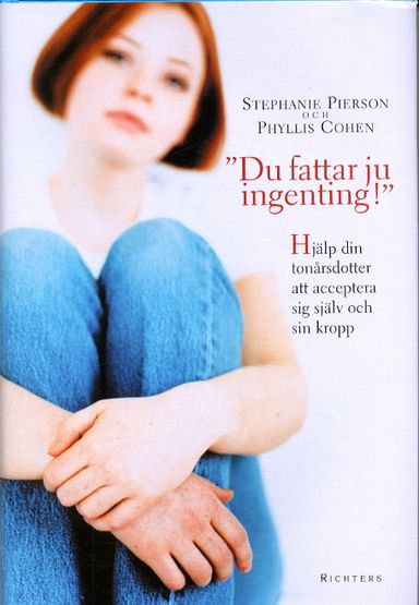 Du fattar ju ingenting! Hjälp din tonårsdotter att acceptera sig själv