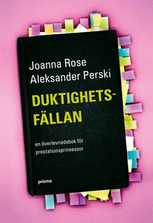 Duktighetsfällan : en överlevnadsbok för prestationsprinsessor