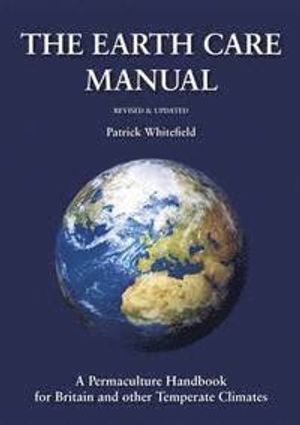 Earth Care Manual: A Permaculture Handbook for Britain and Other Temperate Climates