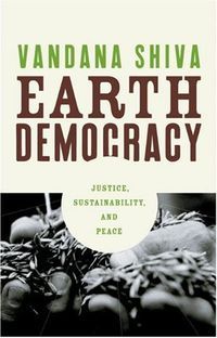 Earth Democracy: Justice, Sustainability, and Peace