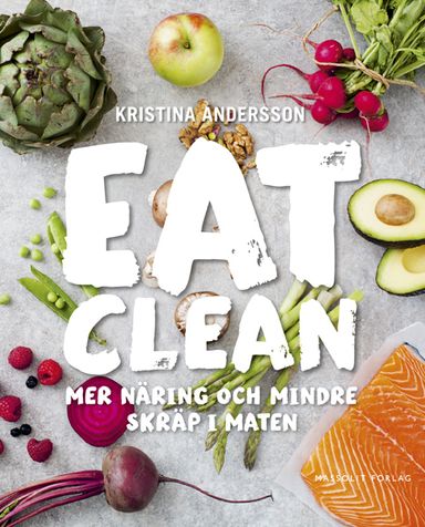 Eat clean : mer näring och mindre skräp i maten