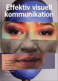 Effektiv visuell kommunikation : om nyheter, reklam och profilering i vår visuella kultur