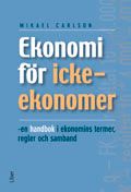 Ekonomi för icke-ekonomer - en handbok i ekonomins termer, regler och samband