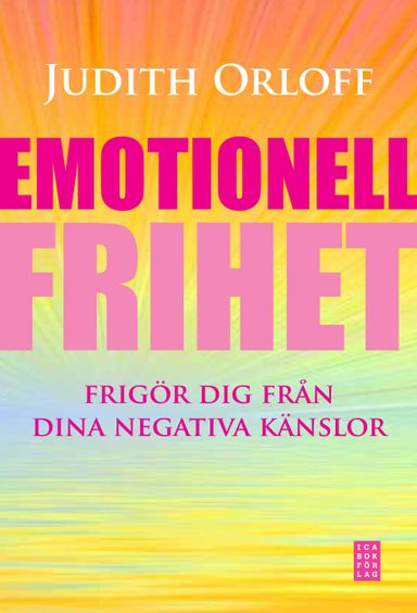 Emotionell frihet : frigör dig från dina negativa känslor