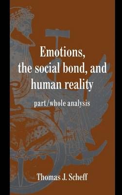 Emotions, the social bond, and human reality : part/whole analysis