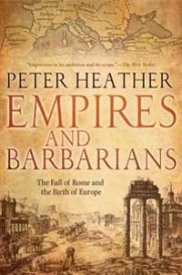 Empires and barbarians : the fall of Rome and the birth of Europe