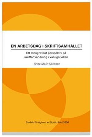 En arbetsdag i skriftsamhället : ett etnografiskt perspektiv på skriftanvändning i vanliga yrken