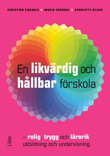 En likvärdig och hållbar förskola : rolig, trygg och lärorik utbildning och undervisning